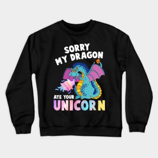 Sorry My Dragon Ate Your Unicorn Funny Crewneck Sweatshirt